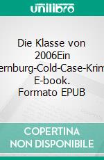 Die Klasse von 2006Ein Bernburg-Cold-Case-Krimi. E-book. Formato EPUB ebook