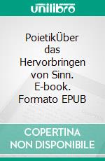 PoietikÜber das Hervorbringen von Sinn. E-book. Formato EPUB ebook