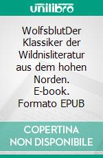WolfsblutDer Klassiker der Wildnisliteratur aus dem hohen Norden. E-book. Formato EPUB ebook