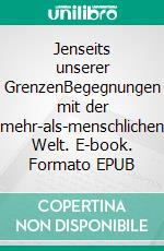 Jenseits unserer GrenzenBegegnungen mit der mehr-als-menschlichen Welt. E-book. Formato EPUB ebook