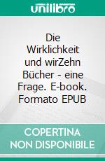 Die Wirklichkeit und wirZehn Bücher - eine Frage. E-book. Formato EPUB ebook