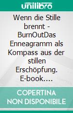 Wenn die Stille brennt - BurnOutDas Enneagramm als Kompass aus der stillen Erschöpfung. E-book. Formato EPUB ebook