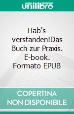 Hab's verstanden!Das Buch zur Praxis. E-book. Formato EPUB ebook