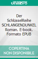 Der SchlüsselReihe SCHLANGENDUNKEL Roman. E-book. Formato EPUB ebook