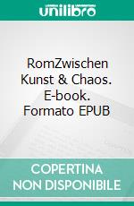 RomZwischen Kunst & Chaos. E-book. Formato EPUB ebook