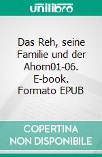 Das Reh, seine Familie und der Ahorn01-06. E-book. Formato EPUB ebook