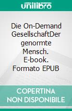Die On-Demand GesellschaftDer genormte Mensch. E-book. Formato EPUB ebook