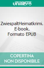 ZwiespaltHeimatkrimi. E-book. Formato EPUB ebook