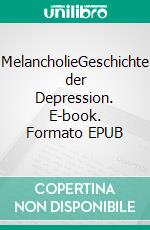 MelancholieGeschichte der Depression. E-book. Formato EPUB ebook