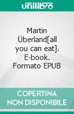 Martin Überland[all you can eat]. E-book. Formato EPUB ebook