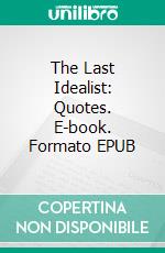 The Last Idealist: Quotes. E-book. Formato EPUB ebook
