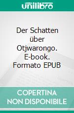 Der Schatten über Otjwarongo. E-book. Formato EPUB ebook