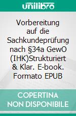 Vorbereitung auf die Sachkundeprüfung nach §34a GewO (IHK)Strukturiert & Klar. E-book. Formato EPUB ebook