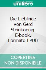 Die Lieblinge von Gerd Steinkoenig. E-book. Formato EPUB ebook