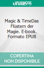 Magic & TimeDas Flüstern der Magie. E-book. Formato EPUB ebook