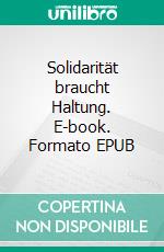 Solidarität braucht Haltung. E-book. Formato EPUB ebook