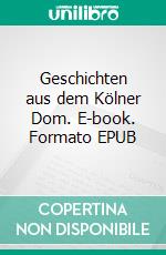 Geschichten aus dem Kölner Dom. E-book. Formato EPUB ebook