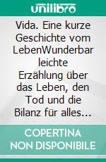 Vida. Eine kurze Geschichte vom LebenWunderbar leichte Erzählung über das Leben, den Tod und die Bilanz für alles dazwischen. E-book. Formato EPUB ebook