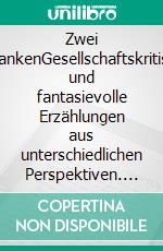 Zwei GedankenGesellschaftskritische und fantasievolle Erzählungen aus unterschiedlichen Perspektiven. E-book. Formato EPUB ebook
