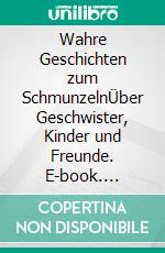 Wahre Geschichten zum SchmunzelnÜber Geschwister, Kinder und Freunde. E-book. Formato EPUB ebook