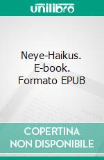 Neye-Haikus. E-book. Formato EPUB ebook