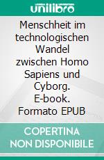 Menschheit im technologischen Wandel zwischen Homo Sapiens und Cyborg. E-book. Formato EPUB ebook
