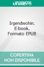 Irgendwohin. E-book. Formato EPUB ebook