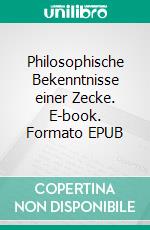 Philosophische Bekenntnisse einer Zecke. E-book. Formato EPUB ebook