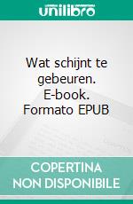 Wat schijnt te gebeuren. E-book. Formato EPUB ebook