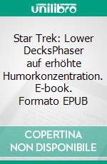 Star Trek: Lower DecksPhaser auf erhöhte Humorkonzentration. E-book. Formato EPUB ebook