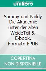 Sammy und Paddy Die Akademie unter der alten WeideTeil 5. E-book. Formato EPUB ebook