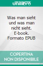 Was man sieht und was man nicht sieht. E-book. Formato EPUB ebook