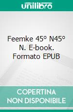 Feemke 45° N45° N. E-book. Formato EPUB ebook