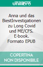 Anna und das BiestInvestigationen zu Long Covid und ME/CFS. E-book. Formato EPUB ebook