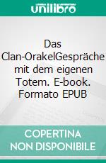 Das Clan-OrakelGespräche mit dem eigenen Totem. E-book. Formato EPUB ebook
