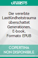 Die vererbte LastKindheitstrauma überschattet Generationen. E-book. Formato EPUB ebook
