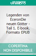 Legenden von EceronDie neuen Götter - Teil 1. E-book. Formato EPUB ebook