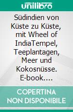 Südindien von Küste zu Küste, mit Wheel of IndiaTempel, Teeplantagen, Meer und Kokosnüsse. E-book. Formato EPUB ebook