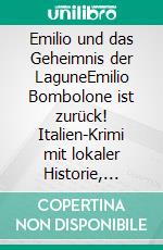 Emilio und das Geheimnis der LaguneEmilio Bombolone ist zurück! Italien-Krimi mit lokaler Historie, Piraten und italienischen Sinnesfreuden. E-book. Formato EPUB ebook