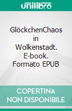 GlöckchenChaos in Wolkenstadt. E-book. Formato EPUB ebook