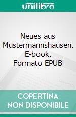 Neues aus Mustermannshausen. E-book. Formato EPUB ebook