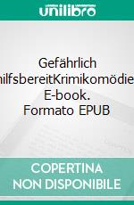 Gefährlich hilfsbereitKrimikomödie. E-book. Formato EPUB ebook