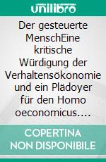 Der gesteuerte MenschEine kritische Würdigung der Verhaltensökonomie und ein Plädoyer für den Homo oeconomicus. E-book. Formato EPUB ebook