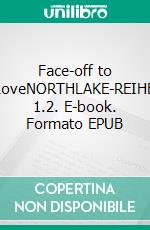 Face-off to LoveNORTHLAKE-REIHE 1.2. E-book. Formato EPUB ebook