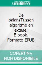 De balansTussen algoritme en extase. E-book. Formato EPUB ebook