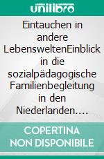 Eintauchen in andere LebensweltenEinblick in die sozialpädagogische Familienbegleitung in den Niederlanden. E-book. Formato EPUB ebook
