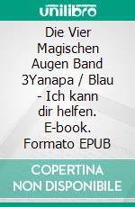 Die Vier Magischen Augen Band 3Yanapa / Blau - Ich kann dir helfen. E-book. Formato EPUB ebook