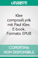 Klee composéLyrik mit Paul Klee. E-book. Formato EPUB ebook