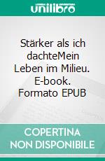 Stärker als ich dachteMein Leben im Milieu. E-book. Formato EPUB ebook