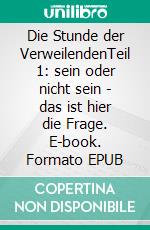 Die Stunde der VerweilendenTeil 1: sein oder nicht sein - das ist hier die Frage. E-book. Formato EPUB ebook